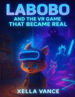 Labobo And the VR Game That Became Real B0G58PM391 Book Cover