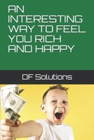 AN INTERESTING WAY TO FEEL YOU RICH AND HAPPY 1697972160 Book Cover