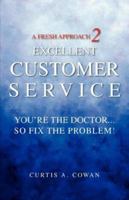 A Fresh Approach 2 Excellent Customer Service: You're the Doctor. . . So Fix the Problem! 0979075904 Book Cover