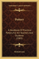 Pottery: A Handbook Of Practical Pottery For Art Teachers And Students 1163960624 Book Cover