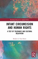 Infant Circumcision and Human Rights: A Test of Tolerance and Cultural Relativism (Routledge Research in Applied Ethics) 1041305702 Book Cover