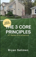 The 3 Core Principles of Sales Excellence: Guide for Lawncare Professionals B0GZX42GCG Book Cover