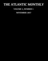 The Atlantic Monthly November 1857, Vol.1, No.1 (Volume 1) B08JF5K6ZK Book Cover
