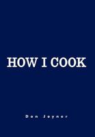 How I Cook: Over 1000 Recipes 1477111530 Book Cover
