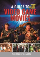 A Guide to Video Game Movies 1399092170 Book Cover