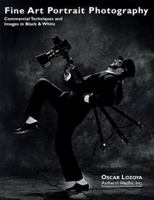 Fine Art Portrait Photography: Commercial Techniques and Images in Black and White 0936262710 Book Cover