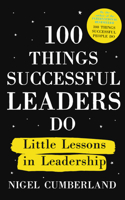 100 Things Successful Leaders Do: Little lessons in leadership 1529353319 Book Cover
