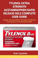 TYLENOL EXTRA STRENGTH ACETAMINOPHEN RAPID RELEASE GELS COMPLETE USER GUIDE: Dosage, Uses, Side Effects, Warnings, and Safe Use Instructions for Fast-Acting Pain Relief B0FJ814W5P Book Cover