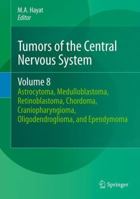 Tumors of the Central Nervous System, Volume 8: Astrocytoma, Medulloblastoma, Retinoblastoma, Chordoma, Craniopharyngioma, Oligodendroglioma, and Ependymoma 9400742126 Book Cover
