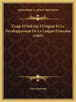 Coup D'Oeil Sur L'Origine Et Le Developpement De La Langue Francaise (1865) 2019272296 Book Cover
