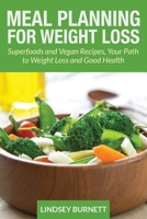 Meal Planning for Weight Loss: Superfoods and Vegan Recipes, Your Path to Weight Loss and Good Health 1631879251 Book Cover
