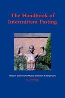 The Handbook of Intermittent Fasting - Effective Solutions for Weight Loss & Muscle Definition 1445204541 Book Cover