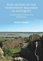 Fish-Salting in the Northwest Maghreb in Antiquity: A Gazetteer of Sites and Resources 1784912417 Book Cover