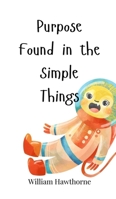 Purpose Found in the Simple Things 1805665626 Book Cover