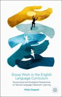 Group Work in the English Language Curriculum: Sociocultural and Ecological Perspectives on Second Language Classroom Learning 1137008776 Book Cover