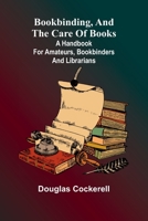 Bookbinding, And The Care Of Books; A Handbook For Amateurs, Bookbinders & Librarians 9367244355 Book Cover