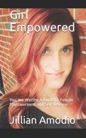 Girl Empowered: You are Worthy A Guide to Female Empowerment and Self-Defense 1792934947 Book Cover