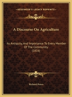 A Discourse on Agriculture: Its Antiquity 1348111712 Book Cover