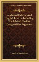 A Manual Hebrew And English Lexicon, Including The Biblical Chaldee: Designed Particularly For Beginners 1017276463 Book Cover