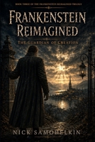 Frankenstein Reimagined: The Guardian of Creation B0HDLGGFXP Book Cover