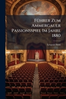 Führer Zum Ammergauer Passionsspiel Im Jahre 1880 1144282527 Book Cover