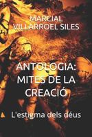 Antologia: Mites de la Creaci� l'Estigma Dels D�us 1980756309 Book Cover