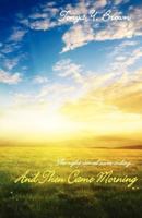And Then Came Morning 0984263136 Book Cover