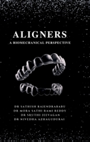 ALIGNERS: A BIOMECHANICAL PERSPECTIVE B0FKM5F8TP Book Cover