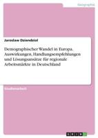 Demographischer Wandel in Europa. Auswirkungen, Handlungsempfehlungen und Lösungsansätze für regionale Arbeitsmärkte in Deutschland 363881193X Book Cover