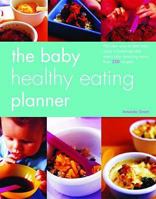 Baby Healthy Eating Planner: The Easy-To-Follow Guide to a Balanced Diet for 0-1-Year-Olds, with More Than 250 Recipes 075371258X Book Cover
