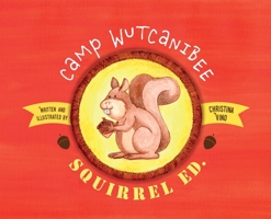 Camp Wutcanibee: Squirrel Ed 1989528023 Book Cover