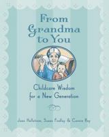 From Grandma to You: Childcare Wisdom for a New Generation 1402718683 Book Cover