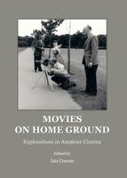 Movies on Home Ground: Explorations in Amateur Cinema 1443841692 Book Cover