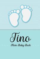 Tino - Mein Baby-Buch: Personalisiertes Baby Buch fr Tino, als Geschenk, Tagebuch und Album, fr Text, Bilder, Zeichnungen, Photos, ... 1074673662 Book Cover