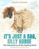 It’s Just a Bag, Silly Horse: The Adventures of the Healing Herd 1738238105 Book Cover