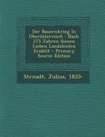 Der Bauernkrieg In Oberösterreich: Nach 275 Jahren Sienen Lieben Landsleuten Erzählt 101643717X Book Cover