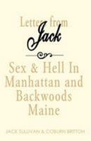 Letters from Jack: Sex & Hell in Manhattan and Backwoods Maine : Being the Jack Sullivan--Coburn Britton Correspondence, 1971-1982 1401054617 Book Cover