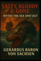Salty, Bloody & Gone: Myths the Sea Spat Out (Bloody Tales) B0FB3YXN5D Book Cover