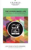 The Hyperlinked Life: Live with Wisdom in an Age of Information Overload 0310433207 Book Cover