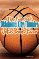 The Funniest Oklahoma City Thunder Joke Book Ever 1304120635 Book Cover