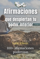 Afirmaciones Que Despiertan Tu Poder Interior: +100 afirmaciones poderosas B0BW27PC63 Book Cover