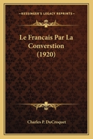 Le Francais Par La Converstion (1920) 1160158185 Book Cover