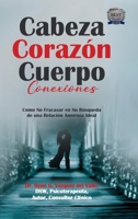 Cabeza Corazón Cuerpo Conexiones: Como No Fracasar en Su Búsqueda de una Relación Amorosa Ideal (Spanish Edition) B0FPDS1126 Book Cover