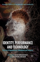 Identity, Performance and Technology: Practices of Empowerment, Embodiment and Technicity 134933510X Book Cover