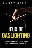 Jeux de gaslighting: Le pouvoir de manipuler l‘esprit humain et le plier à la volonté d‘un autre 1958166189 Book Cover