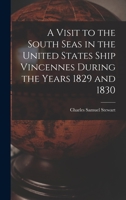 A visit to the South Seas, in the U. States ship Vincennes, during the years 1829 and 1830; 1429021934 Book Cover