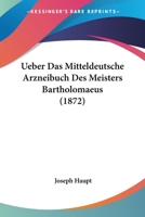 Ueber Das Mitteldeutsche Arzneibuch Des Meisters Bartholomaeus 1160262764 Book Cover