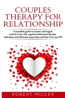 Couples therapy for relationship: A complete guide to recover and regain control of your life, cognitive behavioral therapy techniques and eliminate insecurities and fear from your life 1801477426 Book Cover
