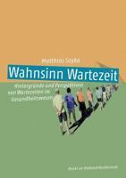 Wahnsinn Wartezeit: Hintergründe und Perspektiven von Wartezeiten im Gesundheitswesen 3744812774 Book Cover