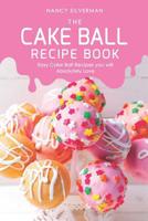 The Cake Ball Recipe Book: Easy Cake Ball Recipes you will Absolutely Love 1097692752 Book Cover